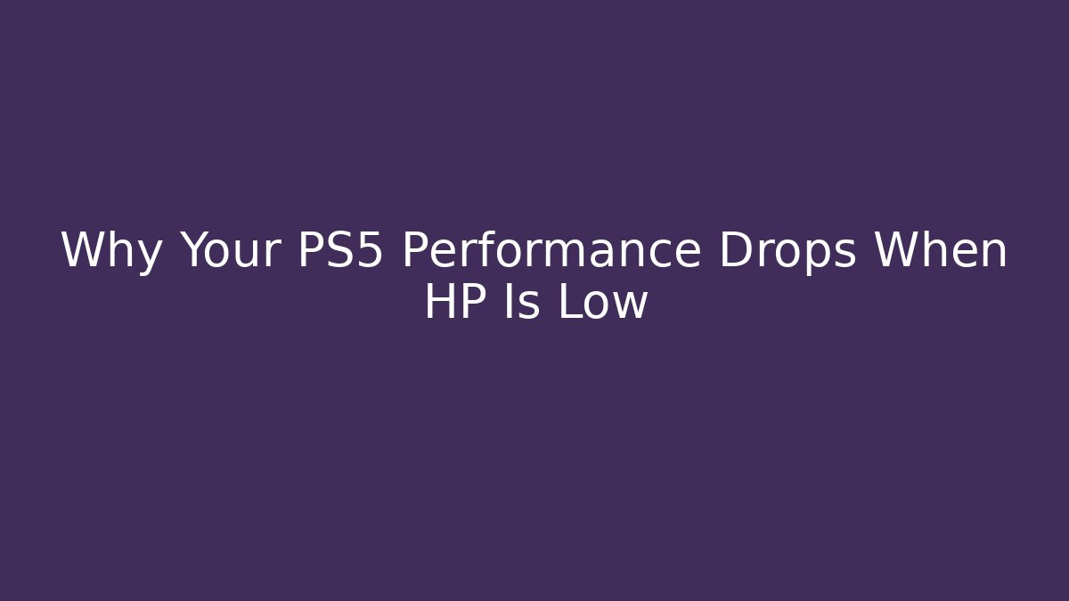 Why Your PS5 Performance Drops When HP Is Low