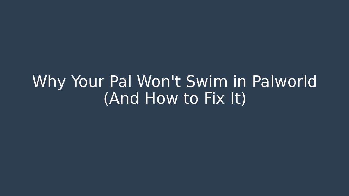 Why Your Pal Won't Swim in Palworld (And How to Fix It)
