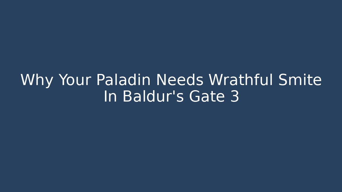 Why Your Paladin Needs Wrathful Smite In Baldur's Gate 3