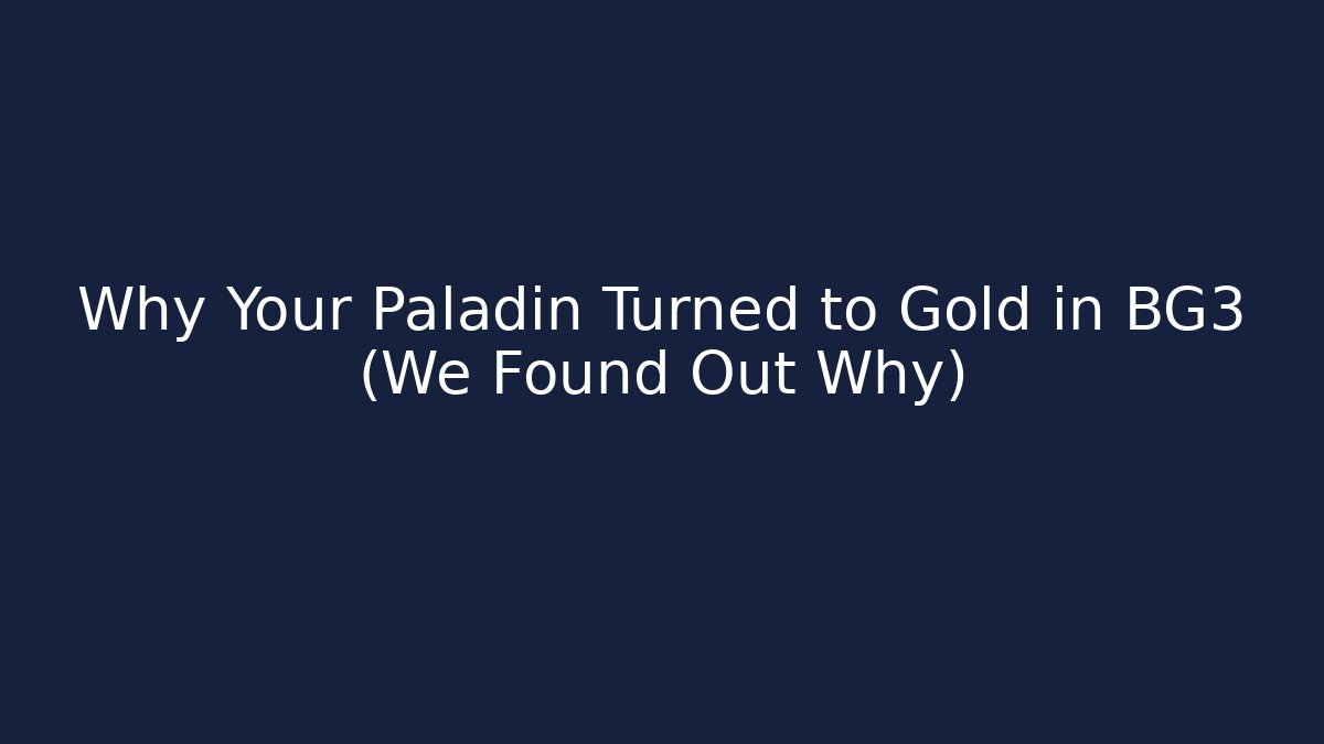Why Your Paladin Turned to Gold in BG3 (We Found Out Why)