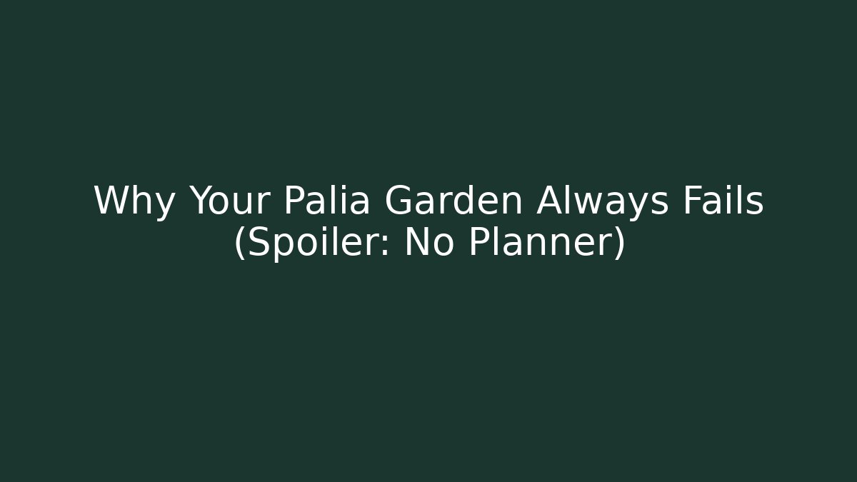 Why Your Palia Garden Always Fails (Spoiler: No Planner)