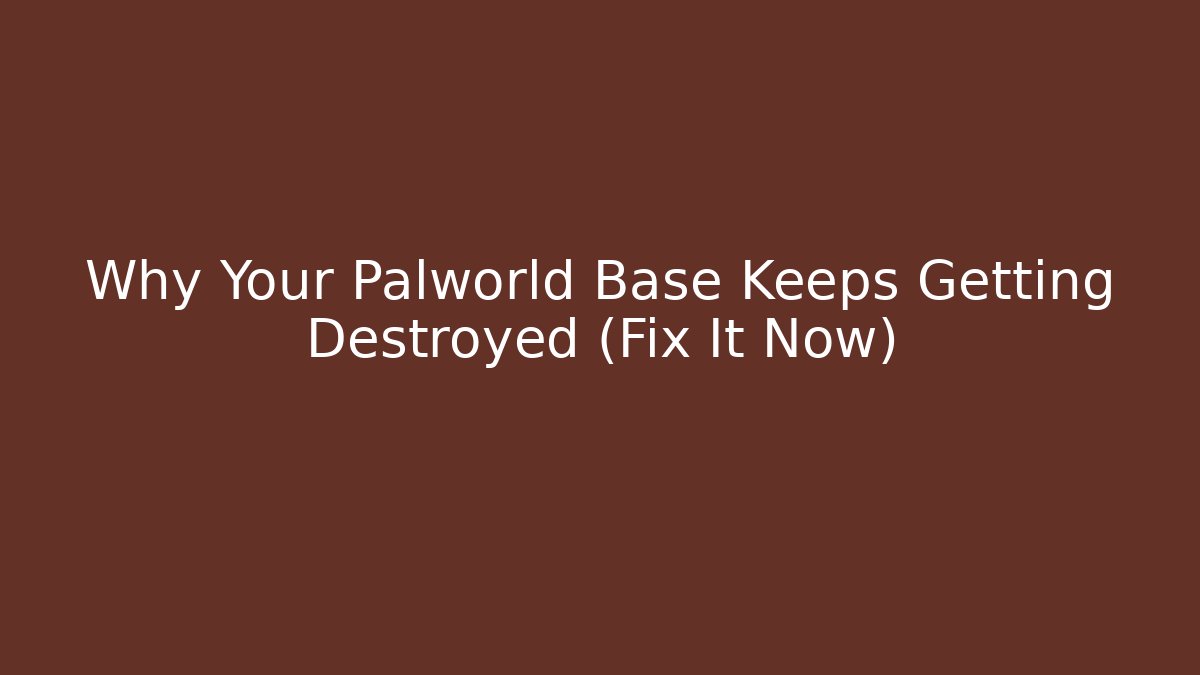 Why Your Palworld Base Keeps Getting Destroyed (Fix It Now) - Critter Realm
