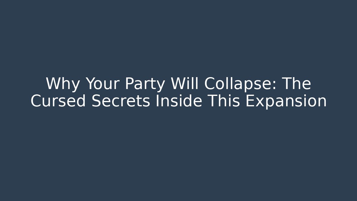 Why Your Party Will Collapse: The Cursed Secrets Inside This Expansion - Critter Realm