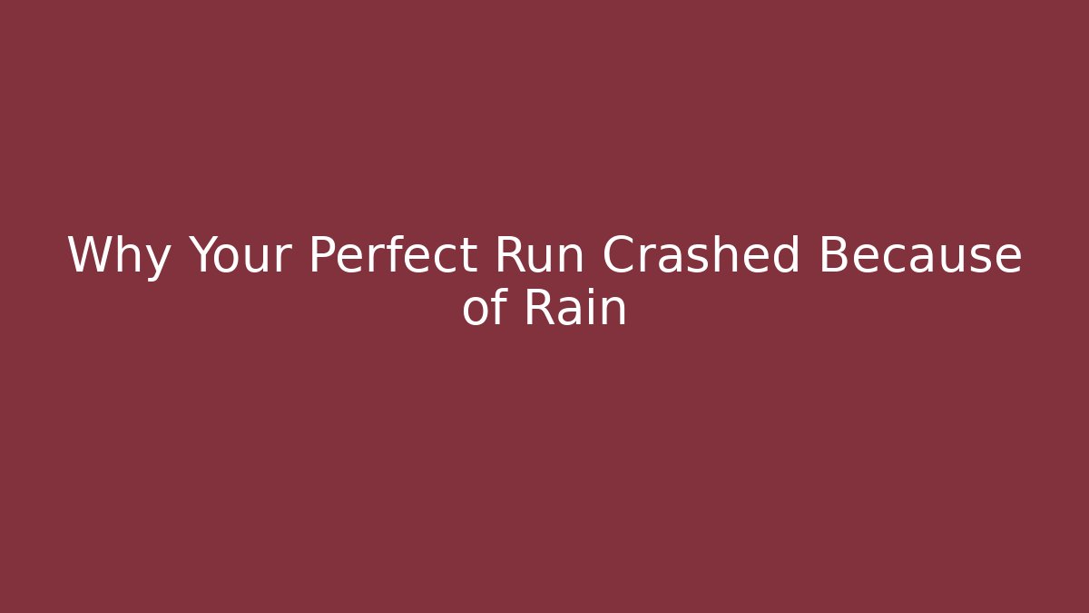 Why Your Perfect Run Crashed Because of Rain - Critter Realm