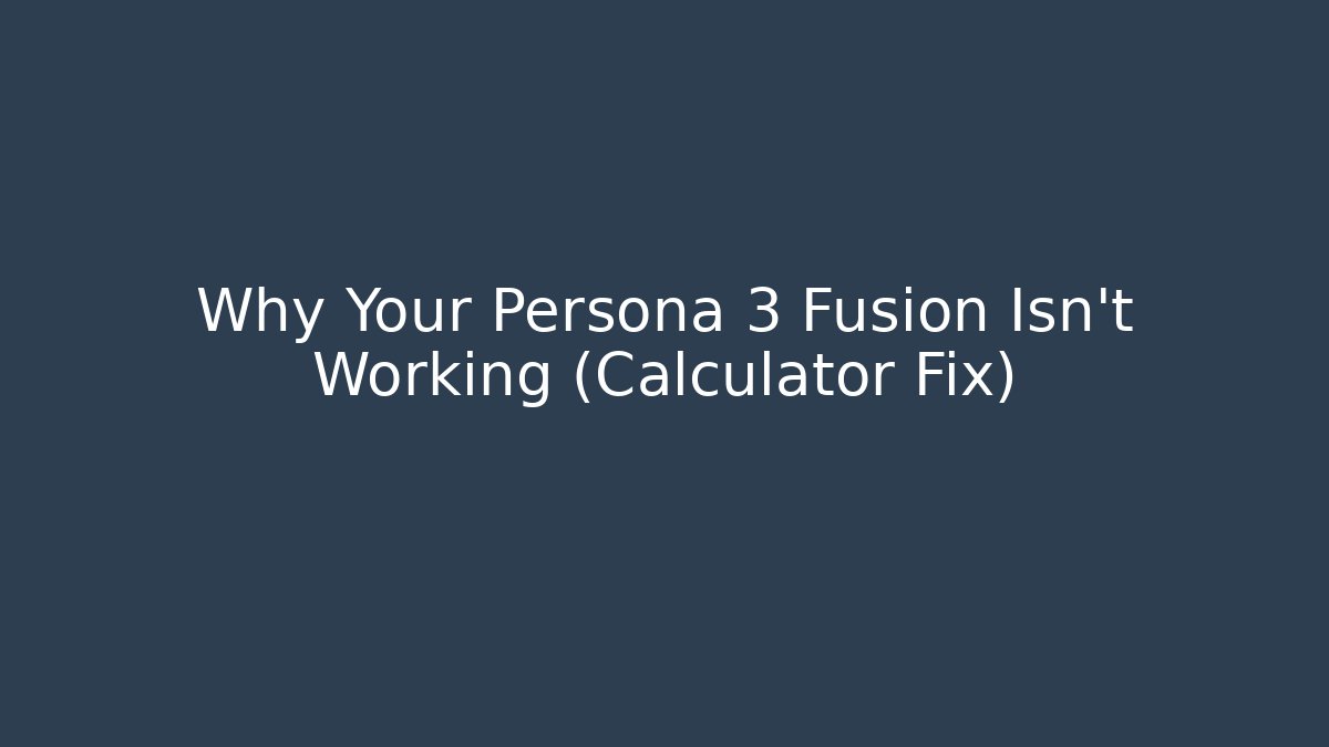 Why Your Persona 3 Fusion Isn't Working (Calculator Fix)
