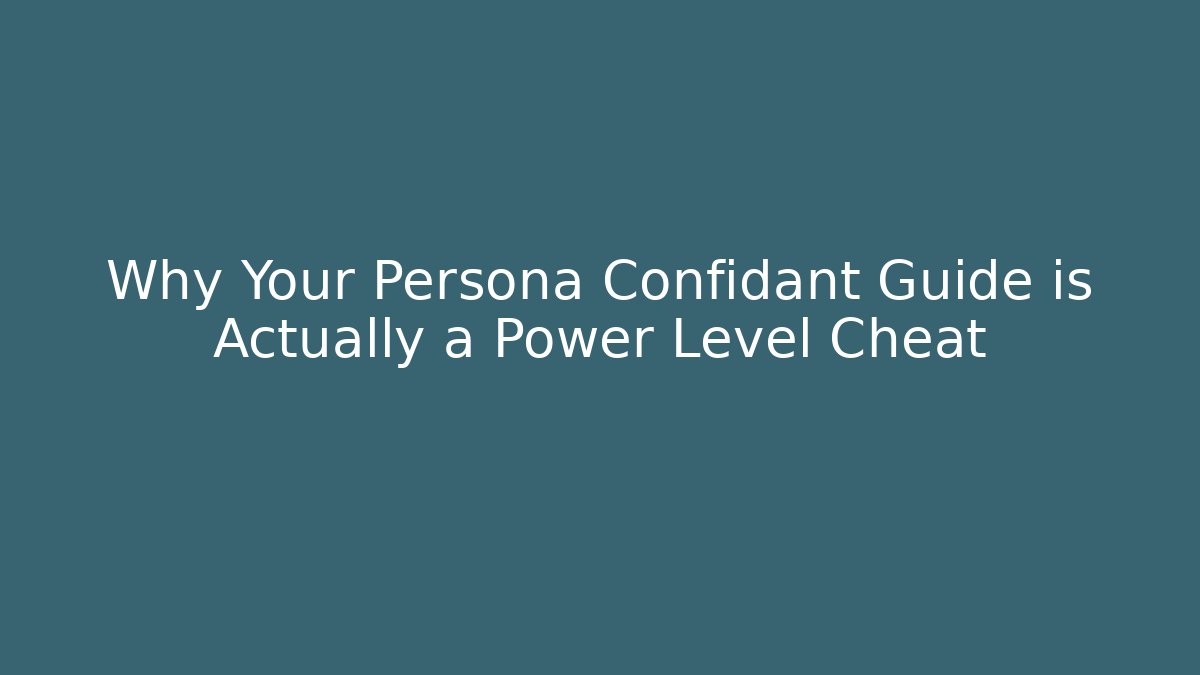 Why Your Persona Confidant Guide is Actually a Power Level Cheat