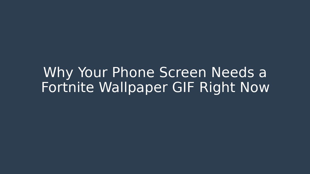 Why Your Phone Screen Needs a Fortnite Wallpaper GIF Right Now