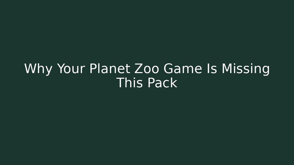 Why Your Planet Zoo Game Is Missing This Pack