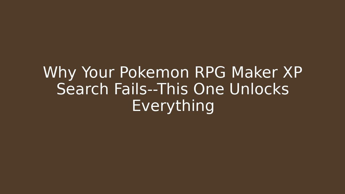 Why Your Pokémon RPG Maker XP Search Fails—This One Unlocks Everything