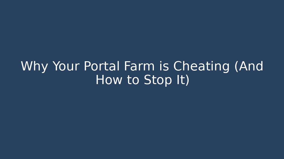 Why Your Portal Farm is Cheating (And How to Stop It) - Critter Realm