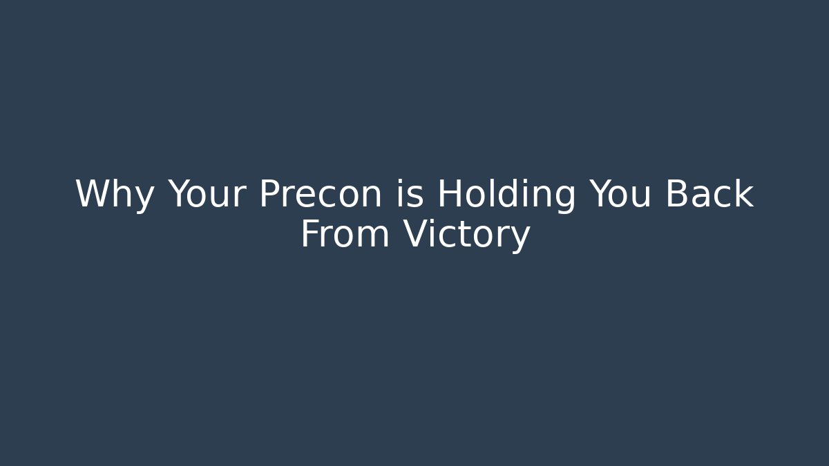 Why Your Precon is Holding You Back From Victory