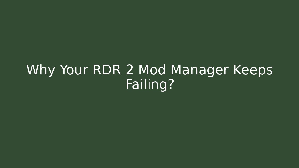 Why Your RDR 2 Mod Manager Keeps Failing?