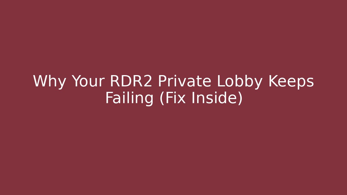 Why Your RDR2 Private Lobby Keeps Failing (Fix Inside)