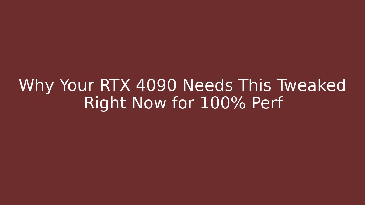 Why Your RTX 4090 Needs This Tweaked Right Now for 100% Perf