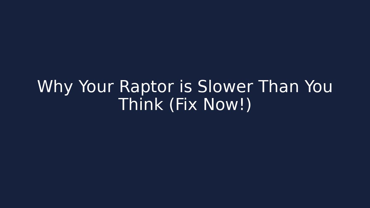 Why Your Raptor is Slower Than You Think (Fix Now!)