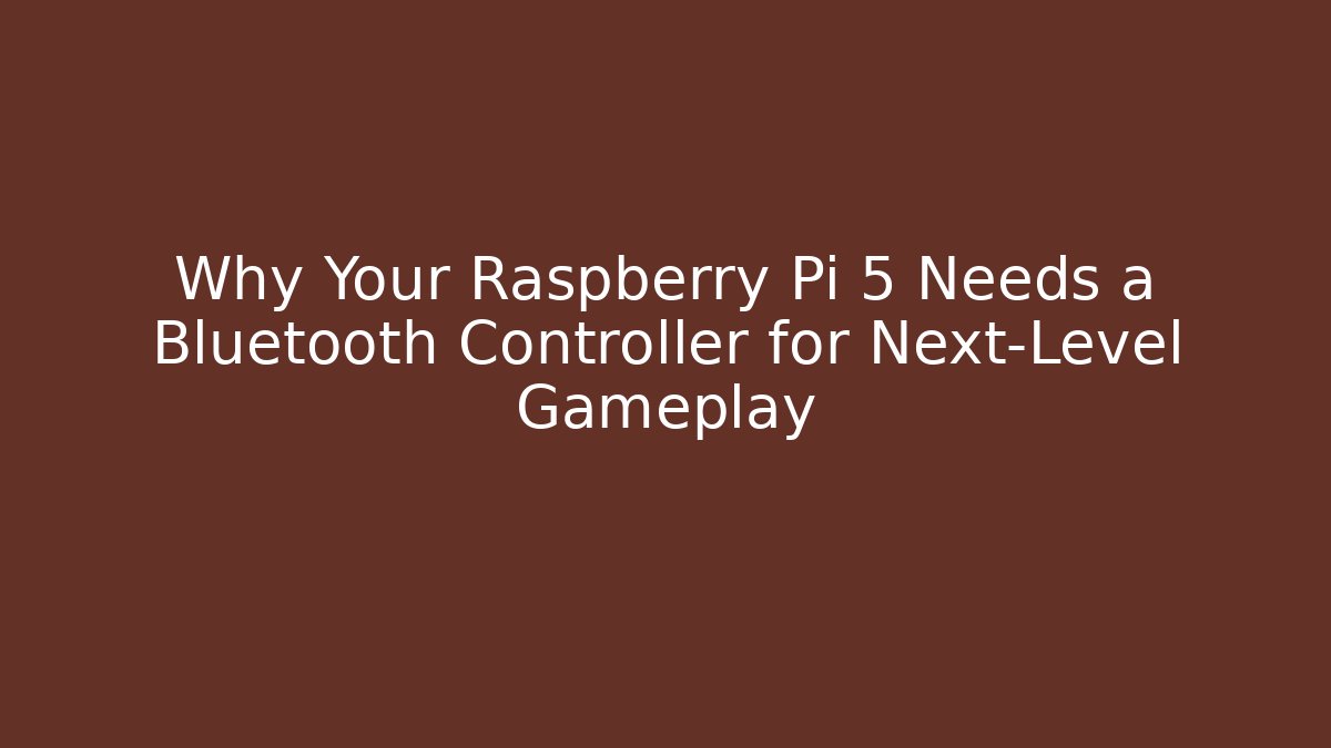 Why Your Raspberry Pi 5 Needs a Bluetooth Controller for Next-Level Gameplay
