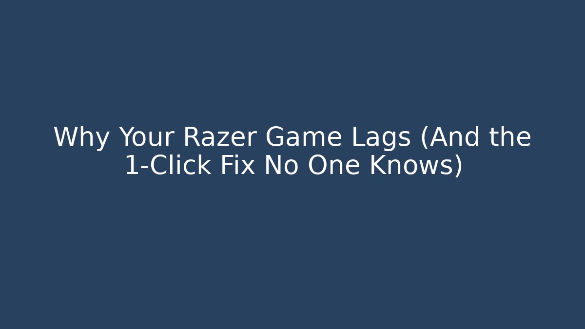 Why Your Razer Game Lags (And the 1-Click Fix No One Knows) - Critter Realm