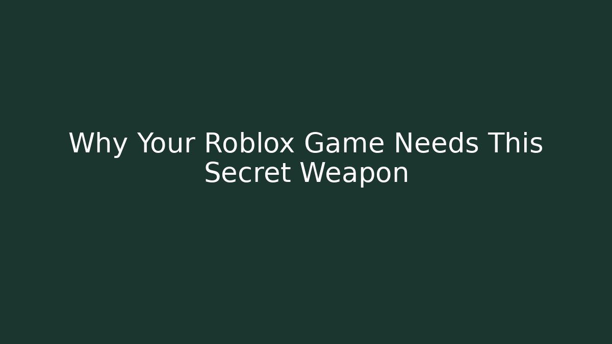 Why Your Roblox Game Needs This Secret Weapon