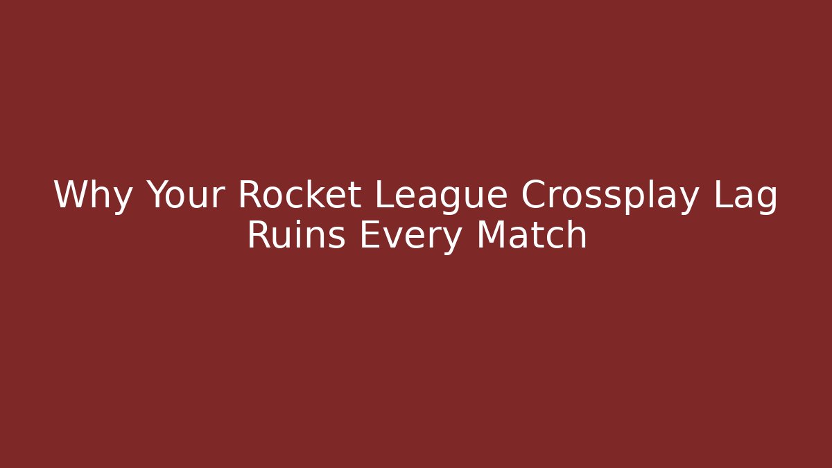 Why Your Rocket League Crossplay Lag Ruins Every Match
