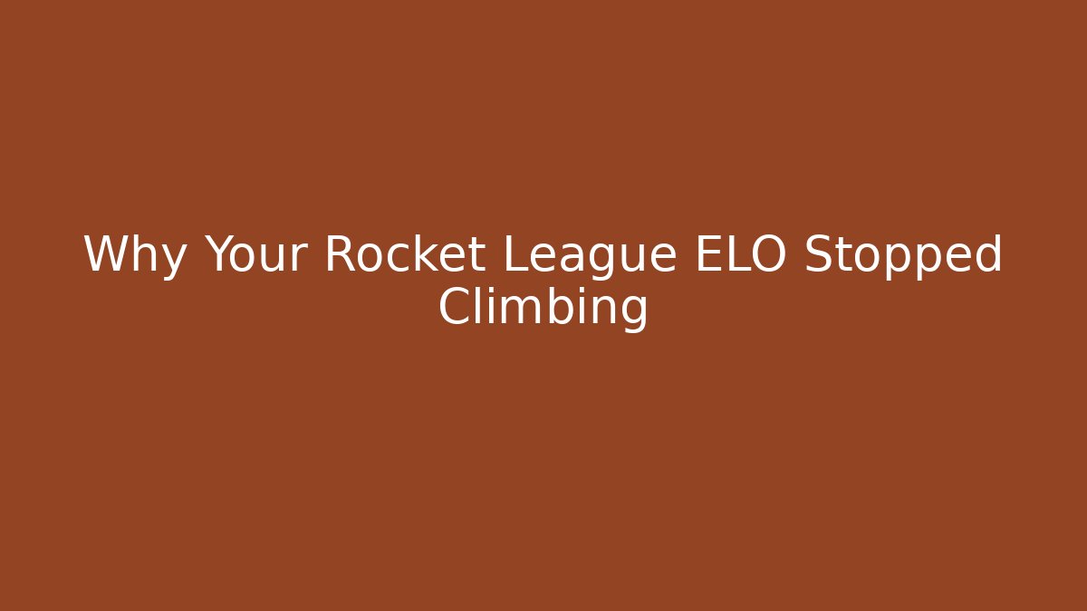 Why Your Rocket League ELO Stopped Climbing