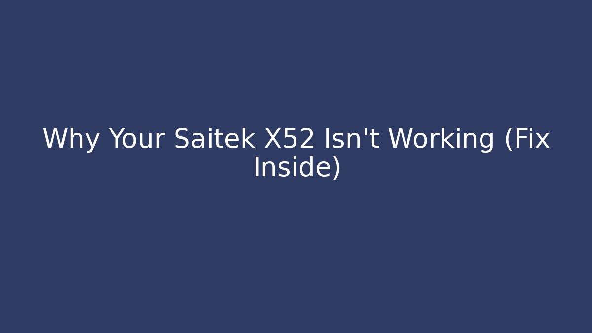 Why Your Saitek X52 Isn't Working (Fix Inside)