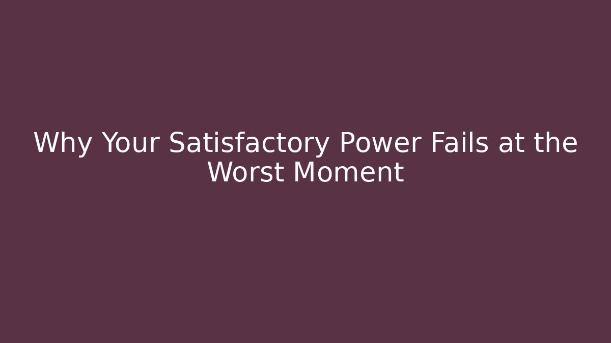 Why Your Satisfactory Power Fails at the Worst Moment