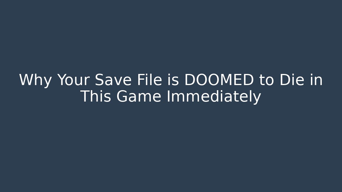 Why Your Save File is DOOMED to Die in This Game Immediately