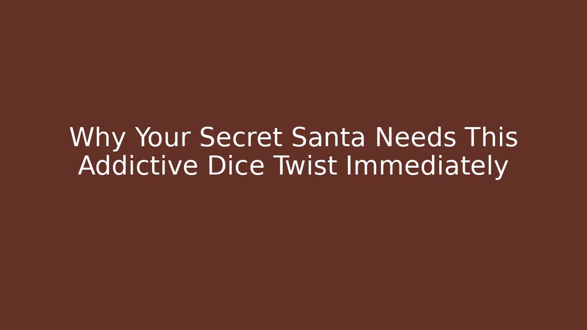 Why Your Secret Santa Needs This Addictive Dice Twist Immediately