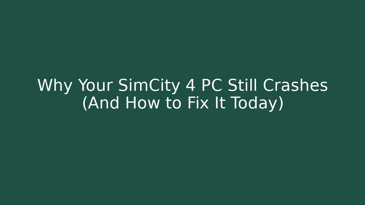 Why Your SimCity 4 PC Still Crashes (And How to Fix It Today)