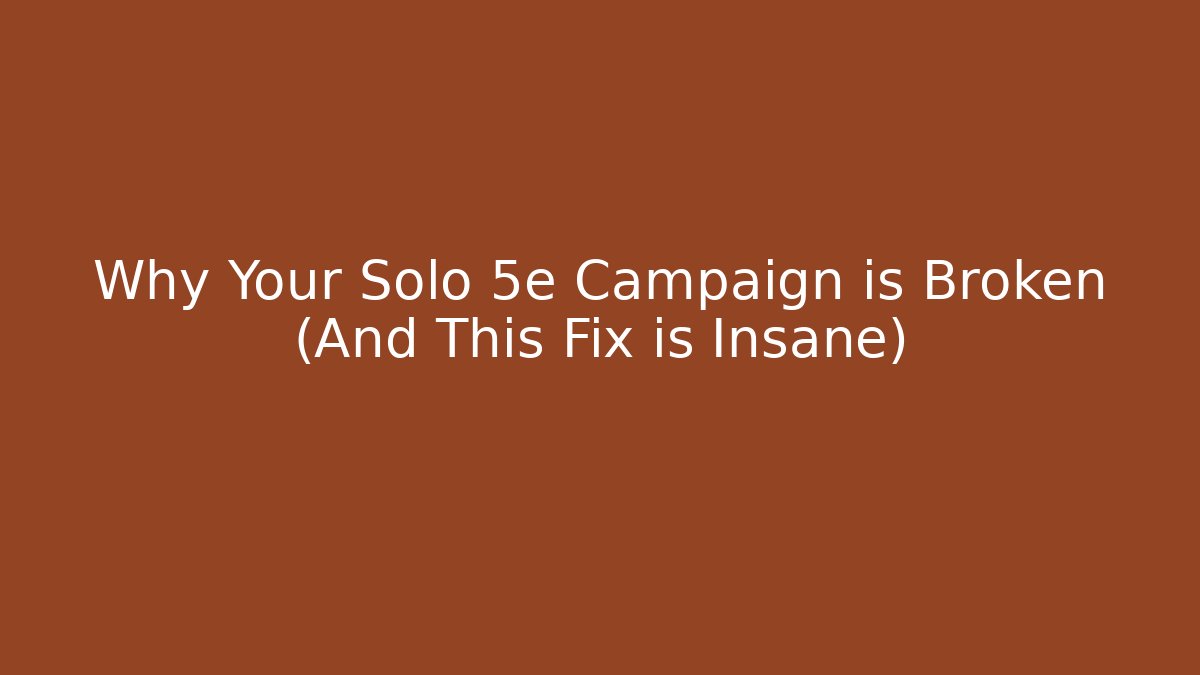 Why Your Solo 5e Campaign is Broken (And This Fix is Insane)