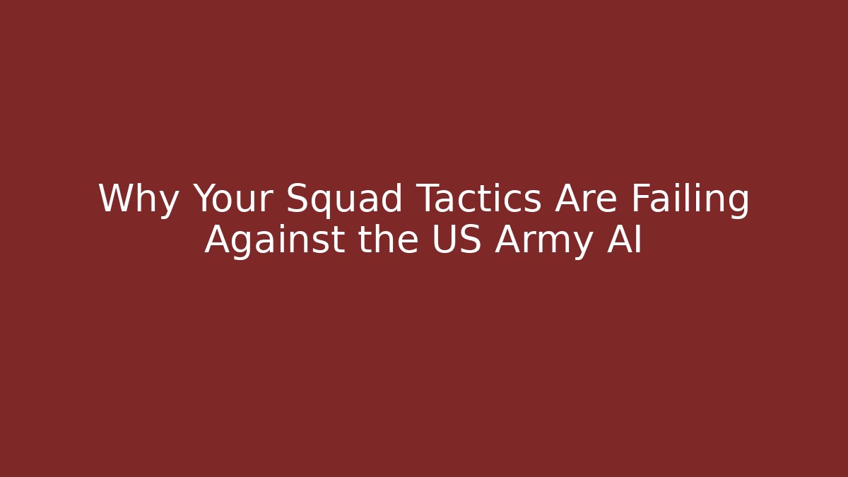 Why Your Squad Tactics Are Failing Against the US Army AI