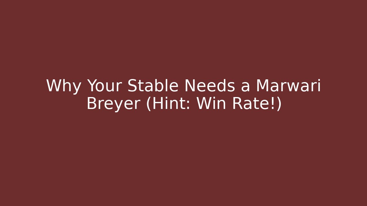 Why Your Stable Needs a Marwari Breyer (Hint: Win Rate!)