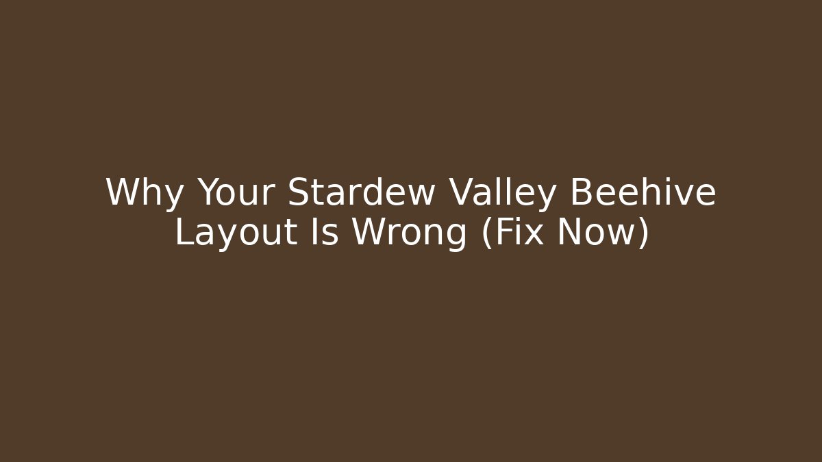 Why Your Stardew Valley Beehive Layout Is Wrong (Fix Now)