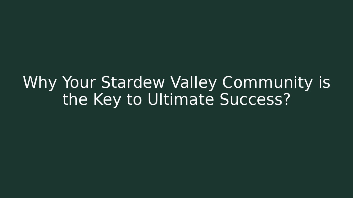 Why Your Stardew Valley Community is the Key to Ultimate Success?