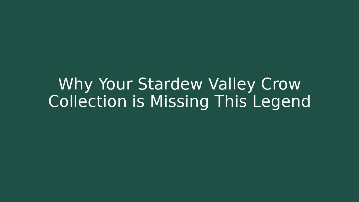 Why Your Stardew Valley Crow Collection is Missing This Legend