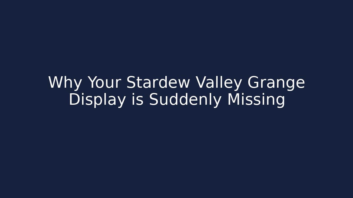 Why Your Stardew Valley Grange Display is Suddenly Missing - Critter Realm