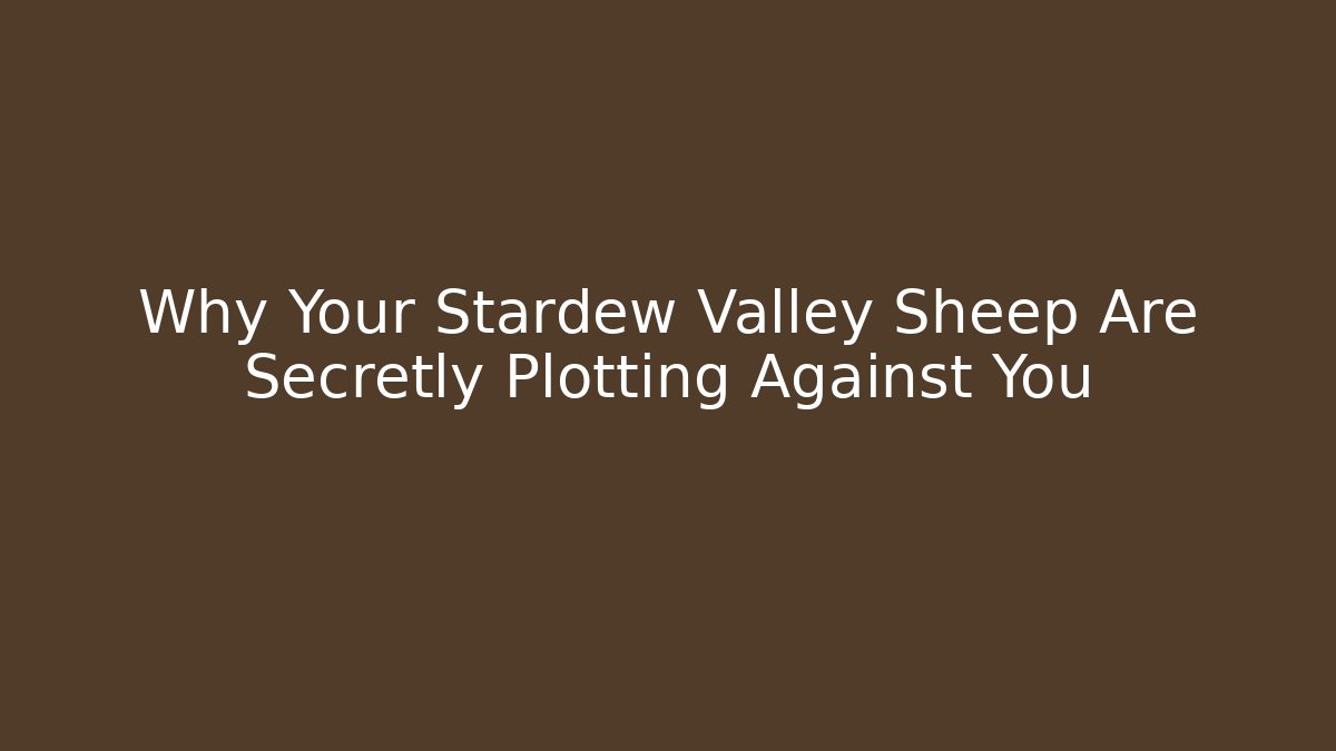 Why Your Stardew Valley Sheep Are Secretly Plotting Against You - Critter Realm