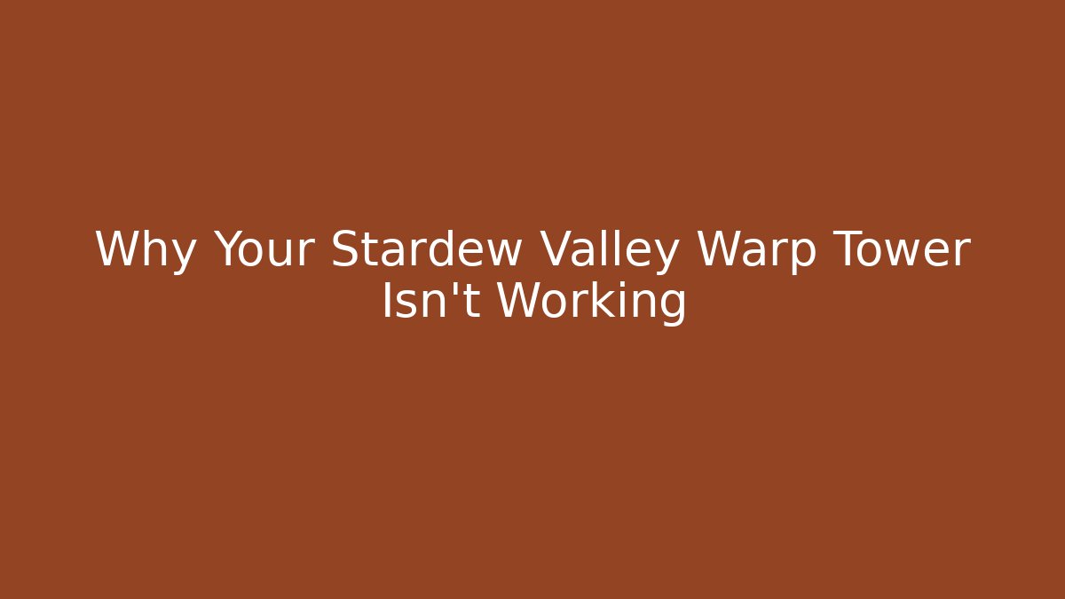 Why Your Stardew Valley Warp Tower Isn't Working