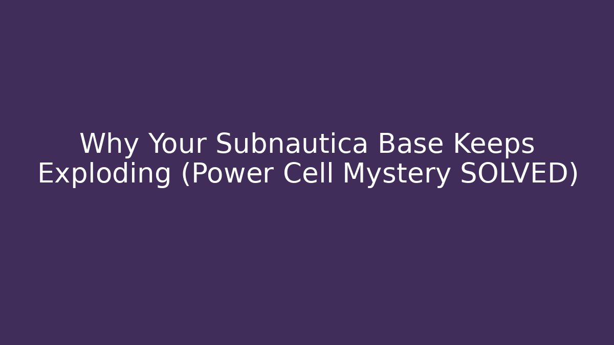 Why Your Subnautica Base Keeps Exploding (Power Cell Mystery SOLVED)