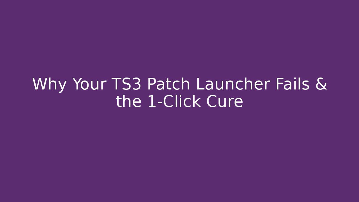 Why Your TS3 Patch Launcher Fails & the 1-Click Cure - Critter Realm