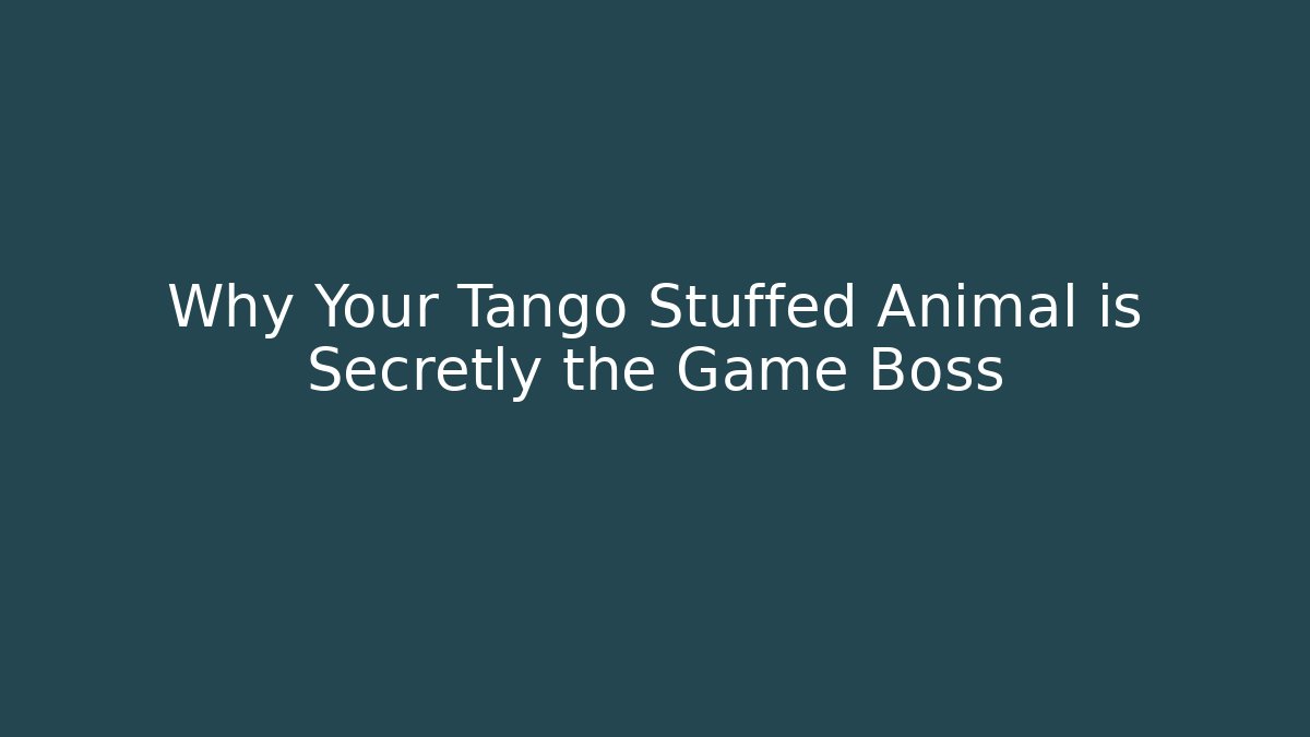 Why Your Tango Stuffed Animal is Secretly the Game Boss - Critter Realm