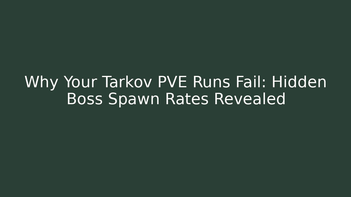 Why Your Tarkov PVE Runs Fail: Hidden Boss Spawn Rates Revealed