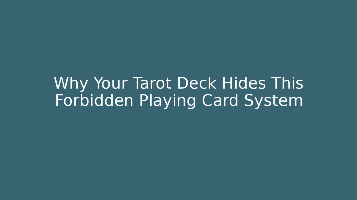 Why Your Tarot Deck Hides This Forbidden Playing Card System