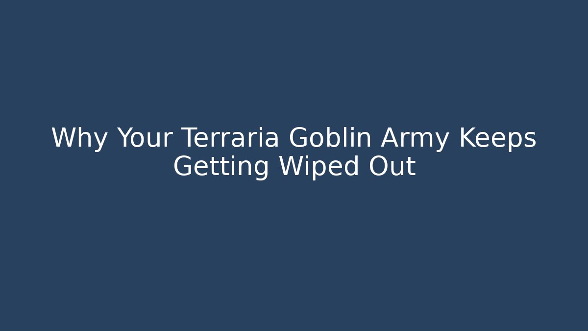 Why Your Terraria Goblin Army Keeps Getting Wiped Out