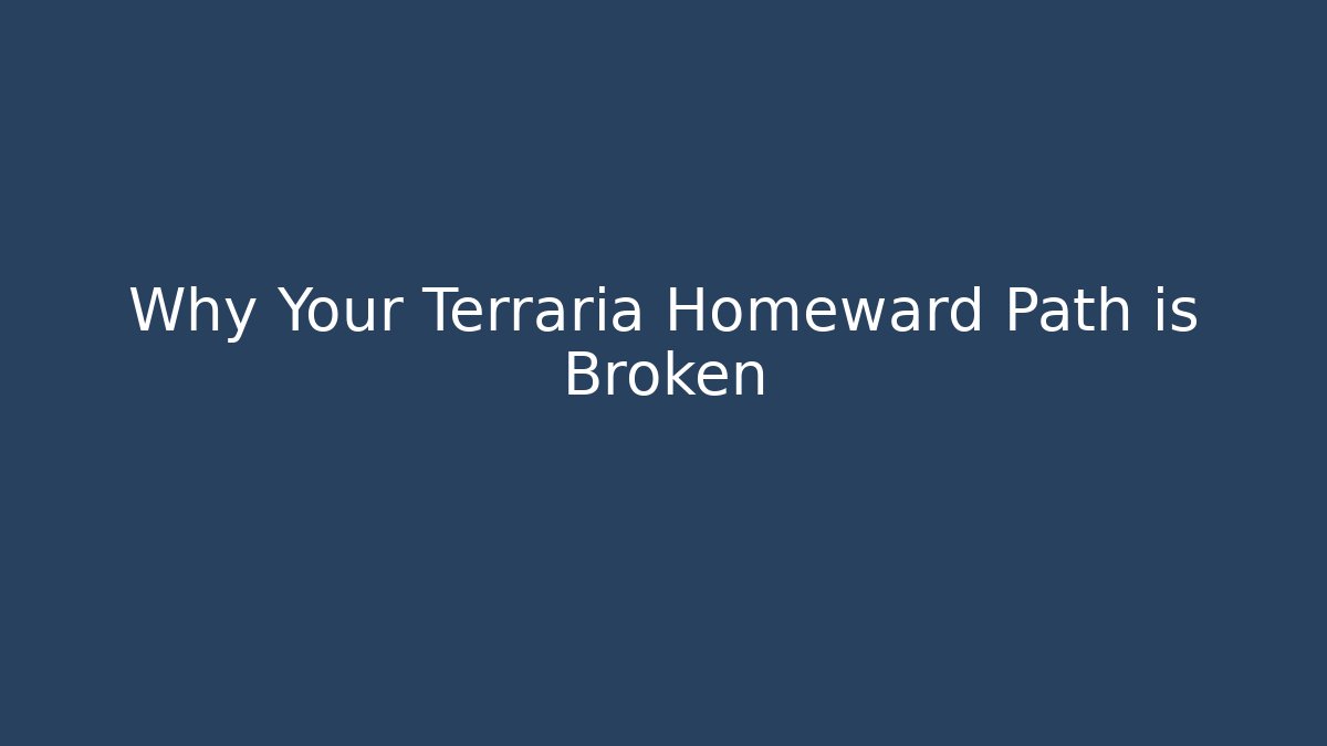 Why Your Terraria Homeward Path is Broken - Critter Realm