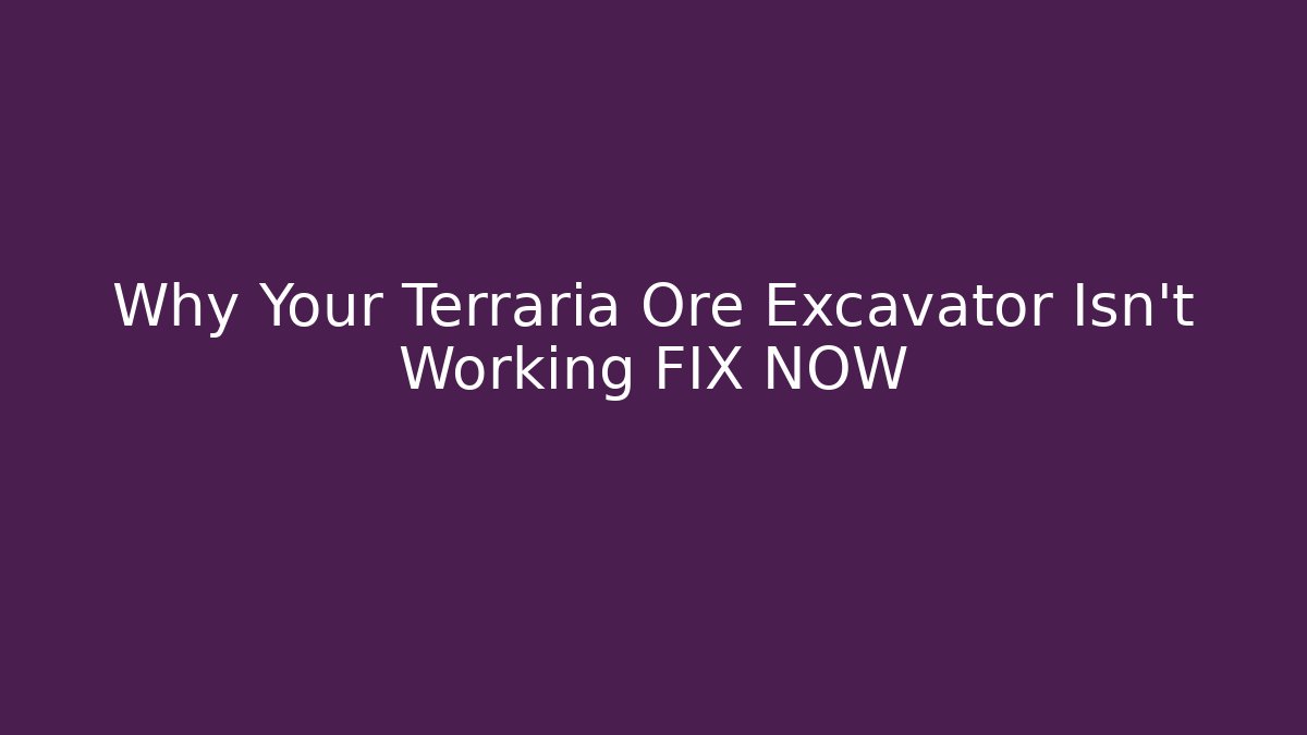 Why Your Terraria Ore Excavator Isn't Working FIX NOW