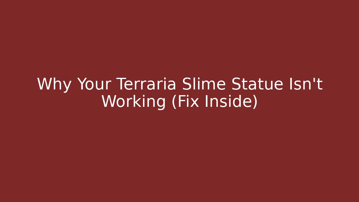 Why Your Terraria Slime Statue Isn't Working (Fix Inside) - Critter Realm