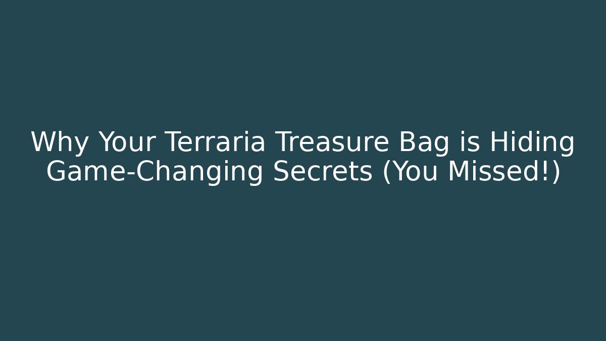 Why Your Terraria Treasure Bag is Hiding Game-Changing Secrets (You Missed!)