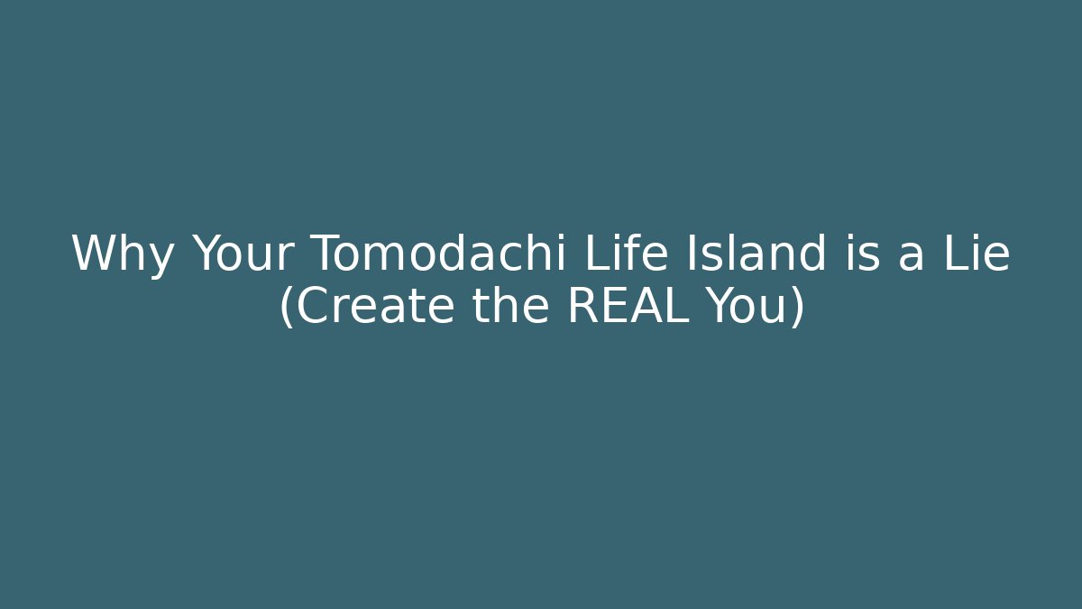 Why Your Tomodachi Life Island is a Lie (Create the REAL You)