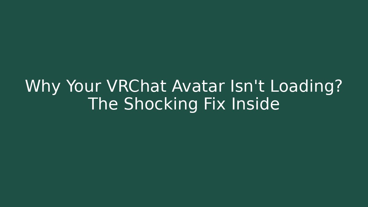 Why Your VRChat Avatar Isn't Loading? The Shocking Fix Inside - Critter Realm